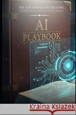 The AI Playbook for Creators, Entrepreneurs & Visionaries Booth, Brian 9798275442496 Independently Published - książka