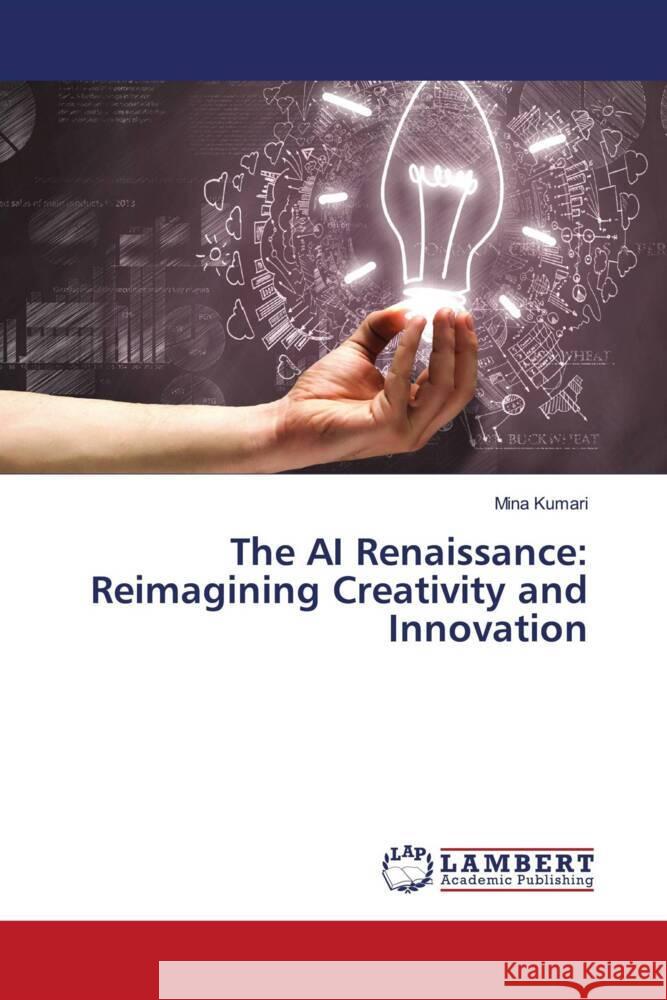 The AI Renaissance: Reimagining Creativity and Innovation Mina Kumari 9786207809240 LAP Lambert Academic Publishing - książka