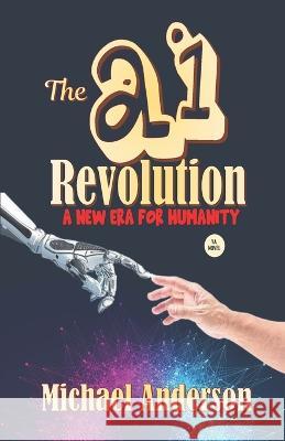 The AI Revolution: A New Era for Humanity Michael Anderson   9781990985867 Verity Publishers - książka
