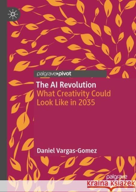 The AI Revolution: What Creativity Could Look Like in 2035 Daniel Vargas-Gomez 9783032011718 Palgrave MacMillan - książka