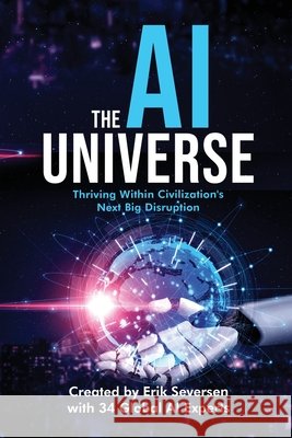 The AI Universe: Thriving Within Civilization's Next Big Disruption Erik Seversen Et Al 9781968318178 Thin Leaf Press - książka