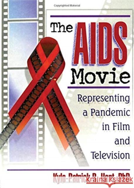 The AIDS Movie: Representing a Pandemic in Film and Television Hart, Kylo-Patrick R. 9780789011084 Haworth Press - książka