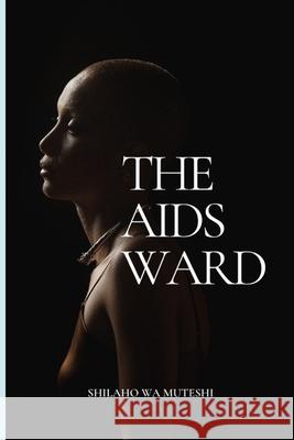 The Aids Ward Wa Muteshi, Shilaho 9781500340131 Createspace - książka