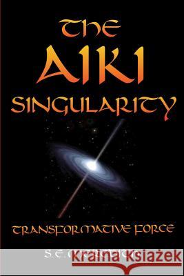 The Aiki Singularity: Transformative Power S. E. Meredith 9781541122314 Createspace Independent Publishing Platform - książka