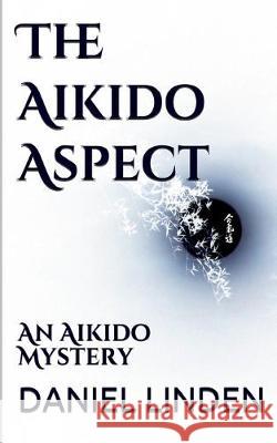 The Aikido Aspect: An Aikido Mystery Daniel Linden 9781091894051 Independently Published - książka