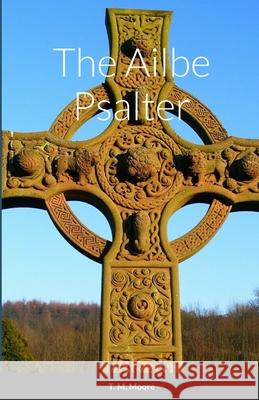 The Ailbe Psalter T. M. Moore 9781387427178 Lulu.com - książka