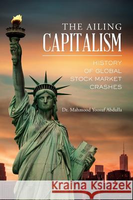 The Ailing Capitalism: History of Global Stock Market Crashes Dr Mahmood Yoosuf Abdulla 9781530577989 Createspace Independent Publishing Platform - książka