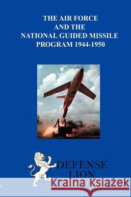 The Air Force and the National Guided Missile Program Max Rosenberg 9780985973001 Defense Lion Publications - książka