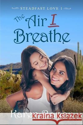 The Air I Breathe: A Christian Romance (Steadfast Love Book 1) Karen Baney   9781960217059 Karen Baney - książka