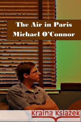 The Air in Paris Michael O'Connor 9781514278437 Createspace - książka