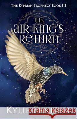 The Air King's Return: The Kyprian Prophecy Book 3 Kylie Fennell 9780648876984 Lorikeet Ink - książka