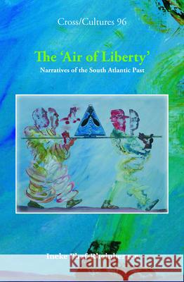The Air of Liberty: Narratives of the South Atlantic Past Ineke Phaf-Rheinberger 9789042023963 EDITIONS RODOPI B.V. - książka