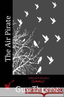 The Air Pirate Guy Thorne 9781517621575 Createspace - książka