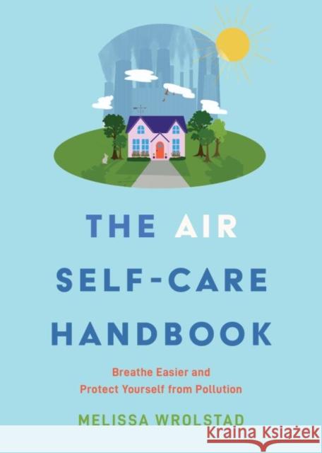 The Air Self-Care Handbook: Breathe Easier and Protect Yourself from Pollution Melissa Wrolstad 9781648415517 Microcosm Publishing - książka
