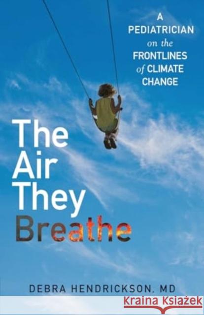 The Air They Breathe: A Pediatrician on the Frontlines of Climate Change Debra Hendrickson 9781501197130 Simon & Schuster - książka