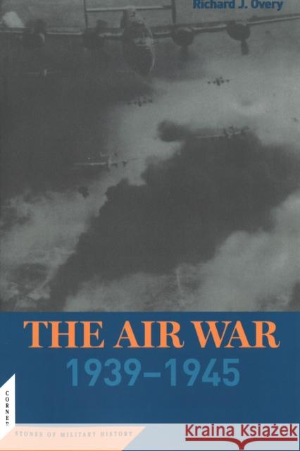 The Air War: 1939 - 1945 Richard J. Overy 9781574887167 Potomac Books - książka