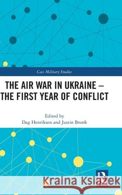 The Air War in Ukraine: The First Year of Conflict Dag Henriksen Justin Bronk 9781032593111 Routledge - książka