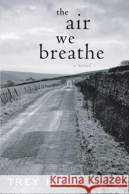 The Air We Breathe Trey Holt 9781539748878 Createspace Independent Publishing Platform - książka