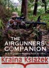 The Airgunner's Companion: A Field Guide to Hunting with Air Rifles J D J, PhD, BS(hons) Braithwaite 9781846893018 Quiller Publishing Ltd