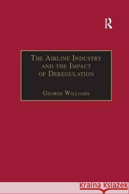 The Airline Industry and the Impact of Deregulation George Williams 9781138263116 Routledge - książka