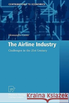 The Airline Industry: Challenges in the 21st Century Cento, Alessandro 9783790825718 Springer - książka