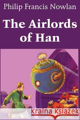 The Airlords of Han Philip Francis Nowlan   9781483705965 Spastic Cat Press - książka