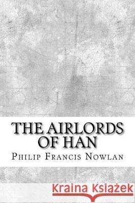 The Airlords of Han Philip Francis Nowlan 9781974641406 Createspace Independent Publishing Platform - książka