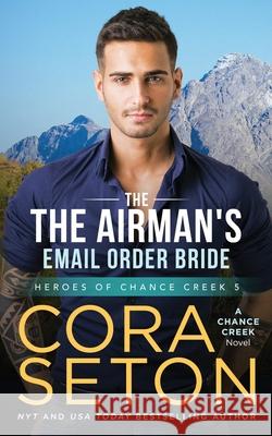 The Airman's E-Mail Order Bride Cora Seton 9781514353776 Createspace Independent Publishing Platform - książka