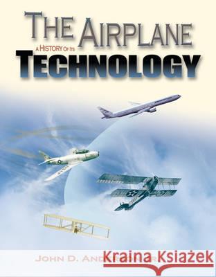 The Airplane: A History of Its Technology John David Anderson 9781563475252 AIAA (American Institute of Aeronautics & Ast - książka