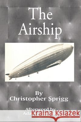 The Airship: Its Design, History, Operation and Future Christopher Sprigg Adam Starchild 9780898753653 University Press of the Pacific - książka