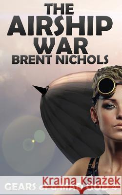 The Airship War Brent Nichols 9781484965917 Createspace - książka