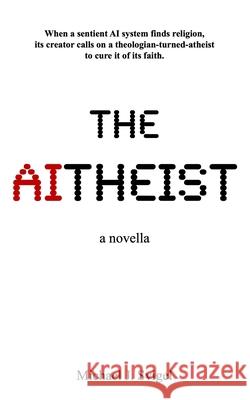 The AItheist: a novella Michael J Svigel 9798397411684 Independently Published - książka