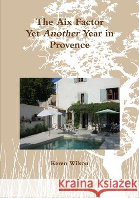 The Aix Factor - Yet Another Year in Provence. Keren Wilson 9781326970406 Lulu.com - książka