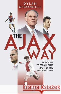 The Ajax Way: How One Football Club Defines the Modern Game Dylan O'Connell 9781801507059 Pitch Publishing Ltd - książka