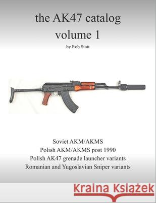 The AK47 catalog volume 1: Amazon edition Rob Stott 9781798271193 Independently Published - książka