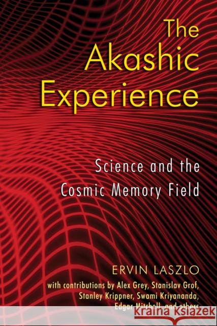 The Akashic Experience: Science and the Cosmic Memory Field Laszlo, Ervin 9781594772986 Inner Traditions International - książka