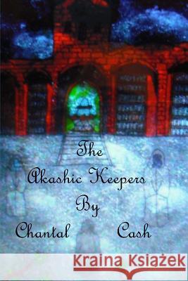 The Akashic Keepers Chantal Marie Cash 9781512253672 Createspace - książka