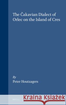 The Čakavian Dialect of Orlec on the Island of Cres Peter Houtzagers 9789062037070 Brill - książka