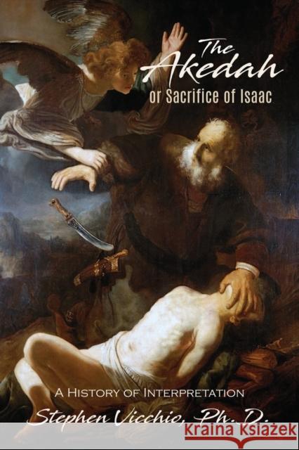 The Akedah Or Sacrifice Of Isaac: A History of Interpretation Stephen J. Vicchio 9781960250728 Wisdom Editions - książka