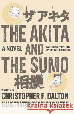 The Akita and the Sumo Christopher F. Dalton Caleb Dalton 9781736333532 Huck&dorothy - książka