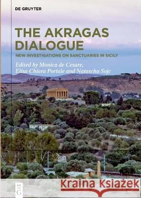 The Akragas Dialogue: New investigations on sanctuaries in Sicily Monica De Cesare, Elisa Chiara Portale, Natascha Sojc 9783110500271 De Gruyter - książka