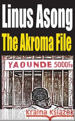 The Akroma File Linus Asong 9789956558827 Langaa Rpcig - książka