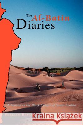 The Al-Batin Diaries: A Season in the Work Camps of Saudi Arabia Bryant, William 9780595340385 iUniverse - książka