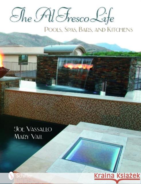 The Al Fresco Life: Pools, Spas, Bars, and Kitchens Vassallo, Joe 9780764331886 Schiffer Publishing - książka