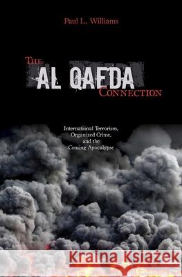 The Al Qaeda Connection: International Terrorism, Organized Crime, and the Coming Apocalypse Williams, Paul L. 9781591023494 Prometheus Books - książka