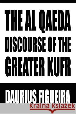 The Al Qaeda Discourse of the Greater Kufr Daurius Figueira 9780595336135 iUniverse - książka
