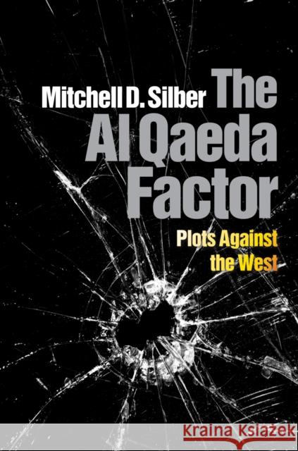 The Al Qaeda Factor: Plots Against the West Mitchell D. Silber   9780812244021 University of Pennsylvania Press - książka