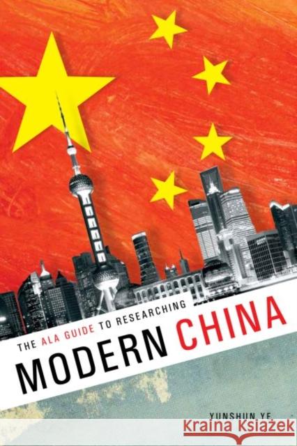 The ALA Guide to Researching Modern China Yunshan Ye 9780838912096 American Library Association - książka