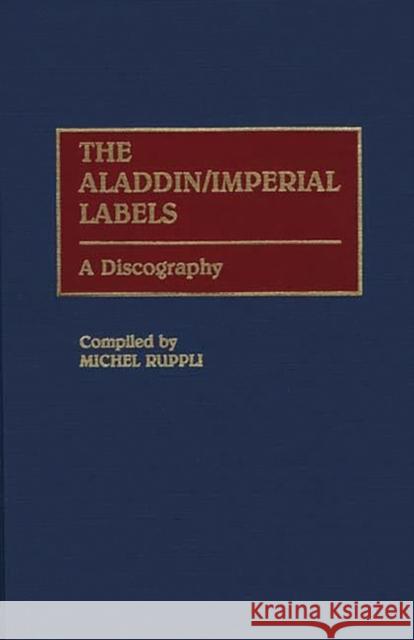 The Aladdin/Imperial Labels: A Discography Ruppli, Michel 9780313278211 Greenwood Press - książka