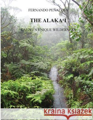 The Alaka'i Kaua'i's Unique Wilderness Fernando Penalosa 9781508459200 Createspace Independent Publishing Platform - książka